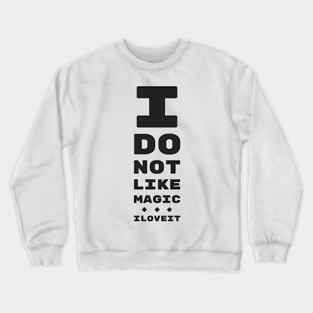 I DO NOT LIKE MAGIC... I LOVE IT! | MTG EYE TEST Crewneck Sweatshirt by ChristophZombie